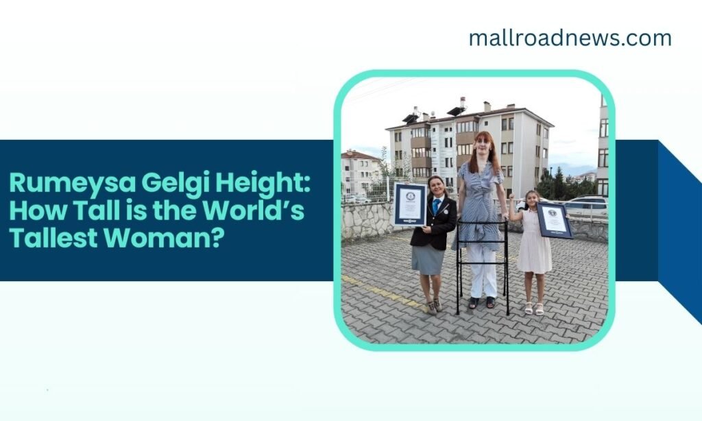 Rumeysa Gelgi Height: How Tall is the World’s Tallest Woman? rumeysa gelgi height